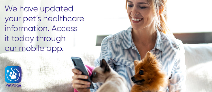 We have updated your pet's healthcare information. Access it today through our mobile app, PetPage.